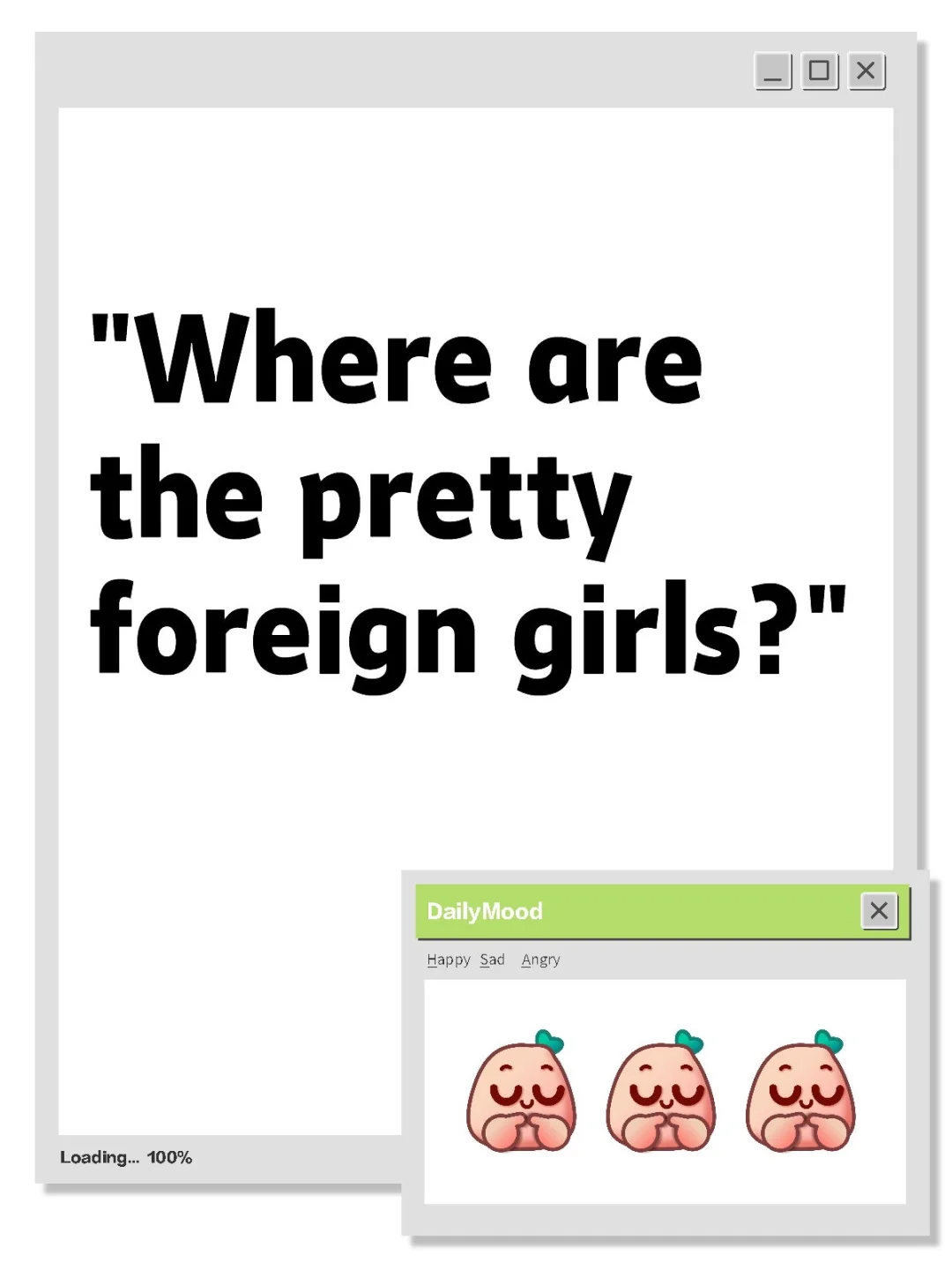 "Where are the pretty foreign girls?"